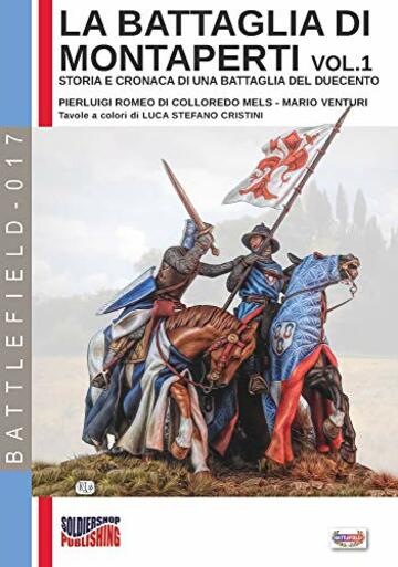 La battaglia di Montaperti vol. 1: Storia e cronaca di una battaglia del duecento (Battlefield 17)